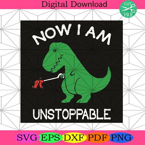 Now I Am Unstoppable Svg Trending Svg T Rex Dinosaur Svg Svg T Rex Svg Dinosaur