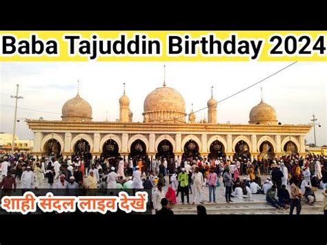 Baba Tajuddin Birthday Live Video Sahi Sandal Birthday Urs 2024