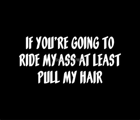 If Youre Going To Ride Me Pull My Hair Vinyl Decal Car Window Sticker On