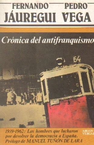 Crónica del antifranquismo 1939 1962 Los hombres que lucharon por