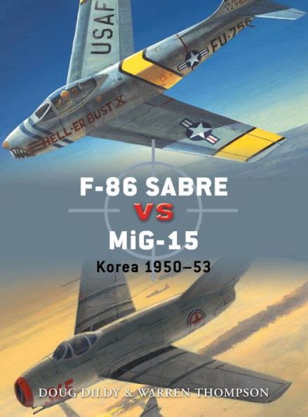 F-86 Sabre vs MiG-15: Korea 1950-53 by Douglas C. Dildy, Warren ...