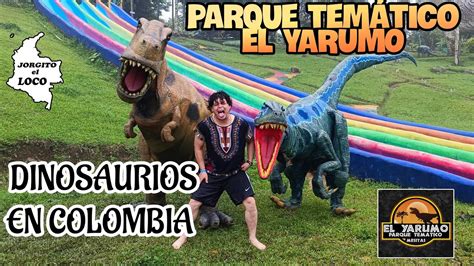 Dinosaurios En Colombia Parque Tem Tico El Yarumo Youtube