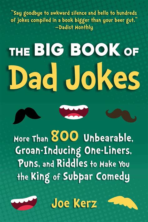 The Big Book of Dad Jokes: 800 Unbearable, Groan-Inducing One-Liners, Puns, and Riddles to Make ...