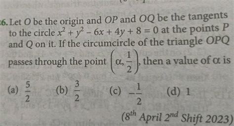 Let O Be The Origin And Op And Oq Be The Tangents To The Circle X2y2−6x