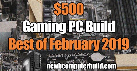 The Best $500 Gaming PC Build February 2019 🖥️ - Newb Computer Build