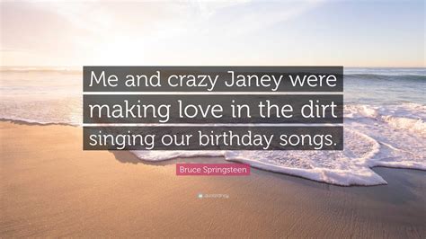 Bruce Springsteen Quote: “Me and crazy Janey were making love in the ...