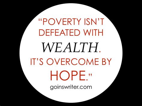 Poverty Isnt Defeated With Wealth Its Overcome By Hope Cool Words