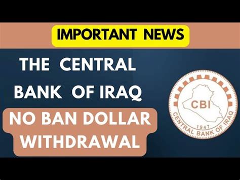 Iraqi Dinarimportant News Cbi No Ban Dollar Withdrawals In Iraq Today