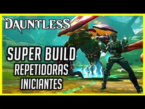 Dauntless Build Repetidoras Iniciantes Ign Ria Youtube