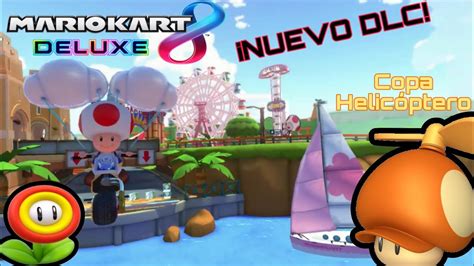 ¡nuevo Dlc Parte 4 Mario Kart 8 Deluxe Copa Helicóptero Switch Youtube