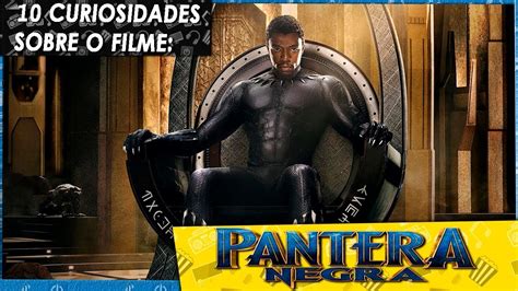 Curiosidades Sobre O Filme Pantera Negra Black Panther Youtube