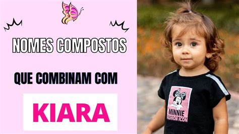 Nomes Que Combinam Kiara Youtube