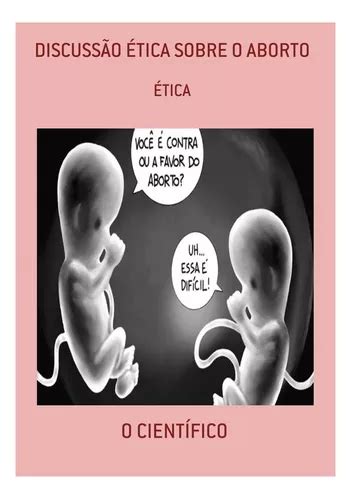 Discussão Ética Sobre O Aborto Ética De O Científico Série Não