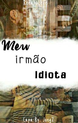 Meu Irmão Idiota Romance Gay Complicações Wattpad