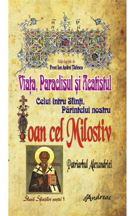 Viata Paraclisul Si Acatistul Sfantului Ioan Cel Milostiv Patriarhul