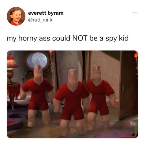 My Horny Ass Could NOT Meme My Horny Ass Could Not X Know Your Meme