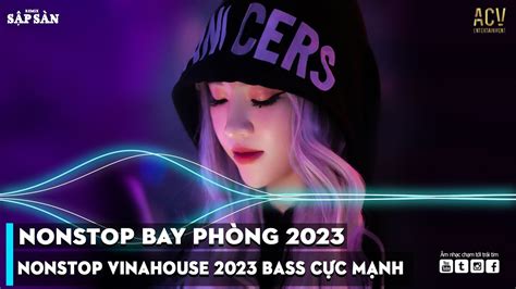 Nonstop 2023 Bay PhÒng Bass CỰc MẠnh NhẠc Remix Hot Tiktok 2023 Việt