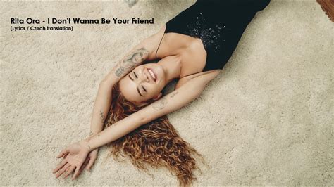 Rita Ora I Dont Wanna Be Your Friend Lyrics Cz Překlad Youtube