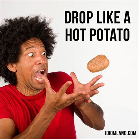 Hi There Our Idiom Of The Day Is Drop Someone Like A Hot Potato