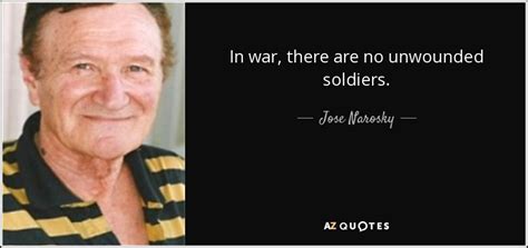 Jose Narosky quote: In war, there are no unwounded soldiers.