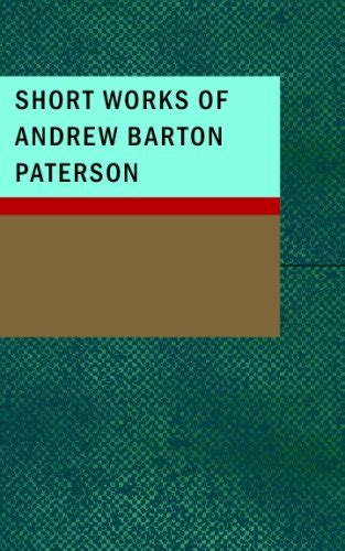 Short Works Of Andrew Barton Paterson Barton Paterson Andrew