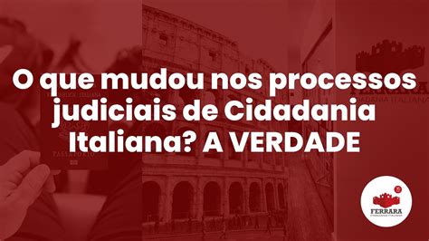 O Que Mudou Nos Processos Judiciais De Cidadania Italiana A Verdade