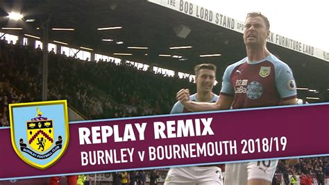 Replay Remix Burnley V Bournemouth 2018 19 Youtube