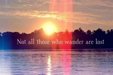 Not All Those Who Wander Are Lost Quotes Pinterest