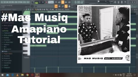 How To Produce Like Mas Musiq - Sengizwile | FL Studio - YouTube