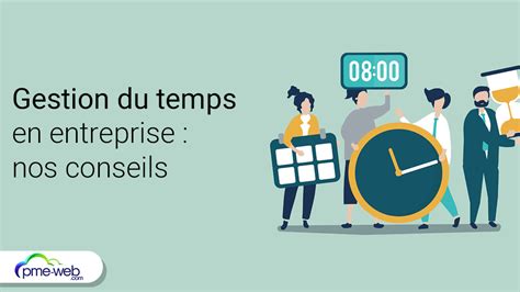 5 Conseils Pour Une Bonne Gestion Du Temps En Entreprise Pme Web