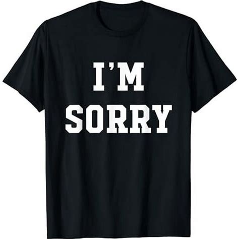 Im Sorry T Shirt