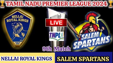 SS Vs NRK 9th Match LIVE TNPL 2024 LIVE Salem Spartans Vs Nellai