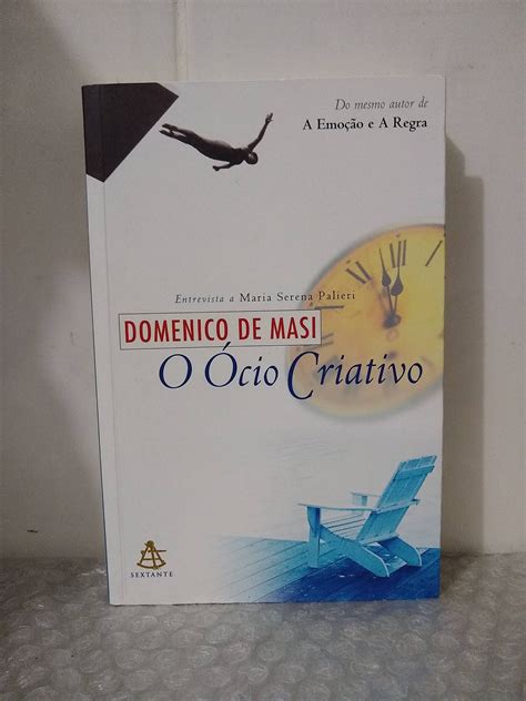 Livro O Ócio Criativo - O Ócio Criativo - Domenico de Masi - Seboterapia - Livros