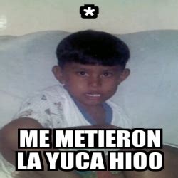 Meme Personalizado Me Metieron La Yuca Hioo 4425097