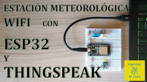 Estación meteorológica wifi con ESP32 y ThingSpeak YouTube