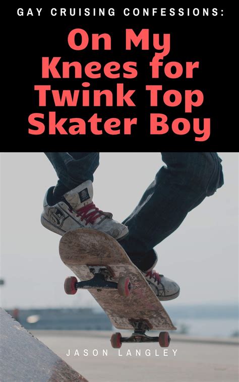 Gay Cruising Confessions On My Knees For Twink Top Skater Gay Twink Story By Jason Langley