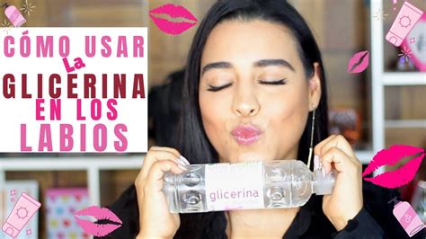 Como Usar La Glicerina En Los Labios Resecos Usos Y Beneficios De La