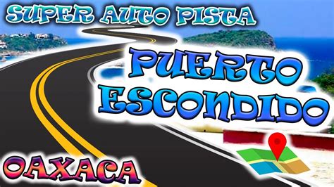 Super Carretera A Puerto Escondido Completa Junio 2023 Tramos En