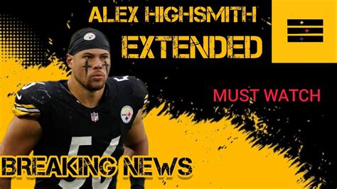 Breaking The Steelers Extend Alex Highsmith Steelers Pittsburgh