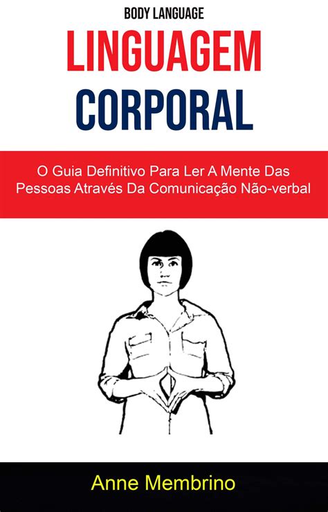 Linguagem Corporal O Guia Definitivo Para Ler A Mente Das Pessoas