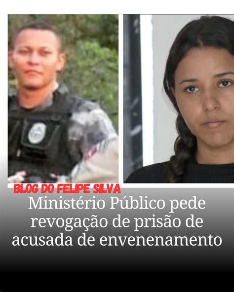 Minist Rio P Blico Pede Revoga O De Pris O De Acusada De Envenenamento