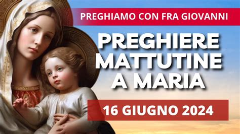 Le Preghiere Mattutine A Maria Di Oggi 16 Giugno 2024 Santi Quirico E