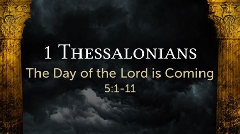 1 Thessalonians 51 11 The Day Of The Lord Is Coming Logos Sermons