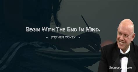 Begin With The End In Mind Stephen Covey Quotes