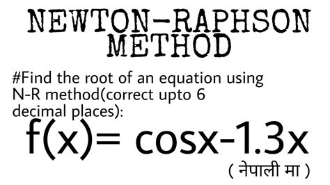 Newton Raphson Method Numerical Methods Ioe In Nepali Youtube