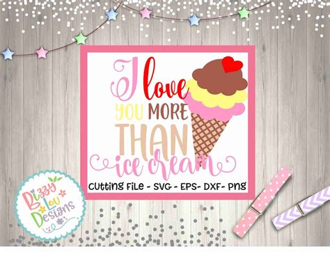 Ice Cream Svg Dxf Eps I Love You More Than Ice Cream Svg Ice Etsy