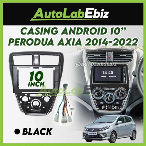 Perodua Axia 2014 2022 Android Player Casing 10 Inch With Socket