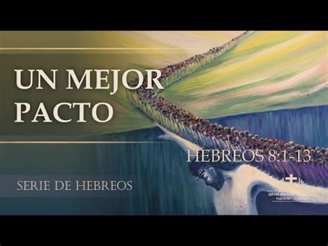 Un mejor pacto Hebreos 8 1 13 Jose Guzmán YouTube