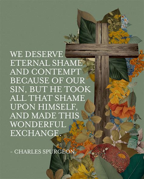 "We deserve eternal shame and contempt because of our sin, but he took
