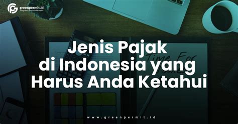 Jenis Pajak Di Indonesia Yang Harus Anda Ketahui Greenpermit